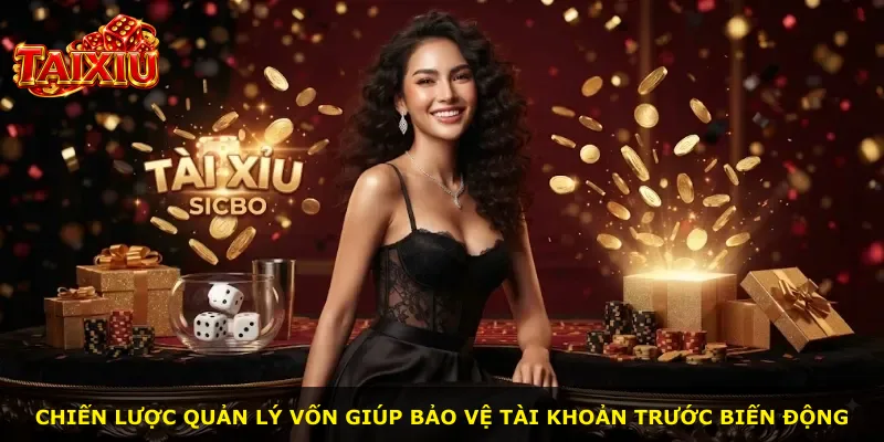 Chiến lược quản lý vốn giúp bảo vệ tài khoản trước biến động