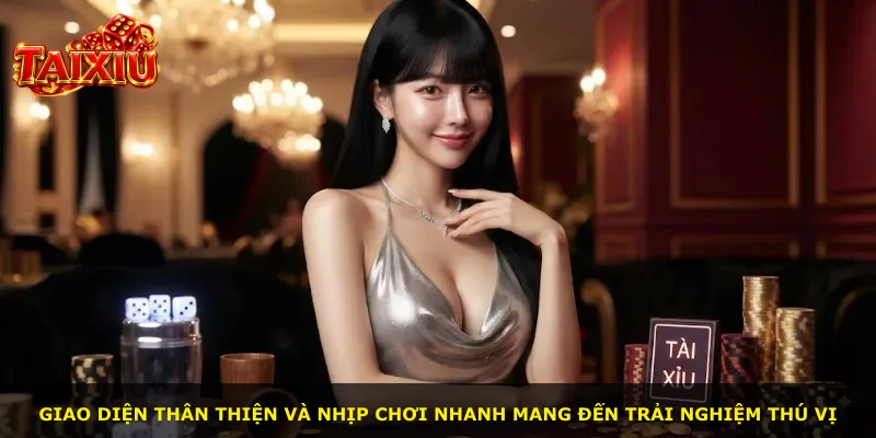 Giao diện thân thiện và nhịp chơi nhanh mang đến trải nghiệm thú vị