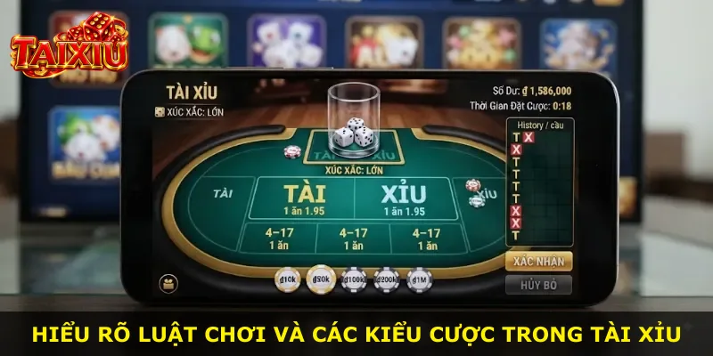 Hiểu rõ luật chơi và các kiểu cược trong Tài Xỉu