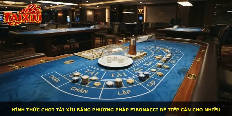 Hình thức chơi Tài Xỉu bằng phương pháp Fibonacci dễ tiếp cận cho nhiều