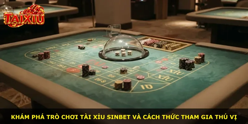 Khám phá trò chơi Tài Xỉu Sinbet và cách thức tham gia thú vị