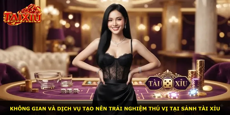 Không gian và dịch vụ tạo nên trải nghiệm thú vị tại sảnh Tài xỉu