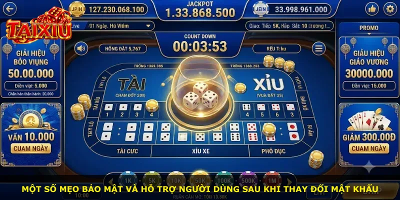 Một số mẹo bảo mật và hỗ trợ người dùng sau khi thay đổi mật khẩu