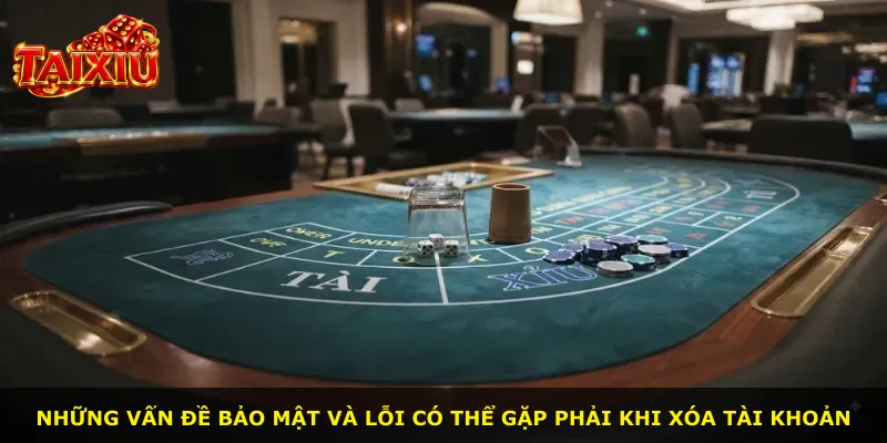 Những vấn đề bảo mật và lỗi có thể gặp phải khi xóa tài khoản