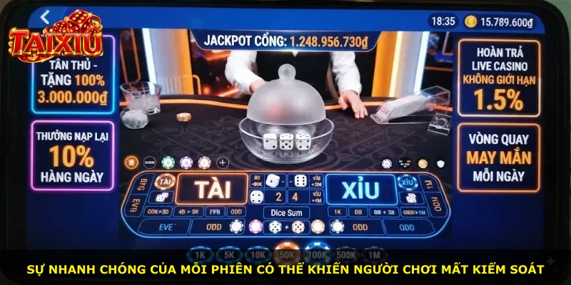 Sự nhanh chóng của mỗi phiên có thể khiến người chơi mất kiểm soát