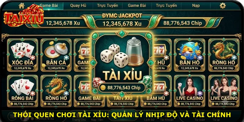 Thói quen chơi tài xỉu: Quản lý nhịp độ và tài chính
