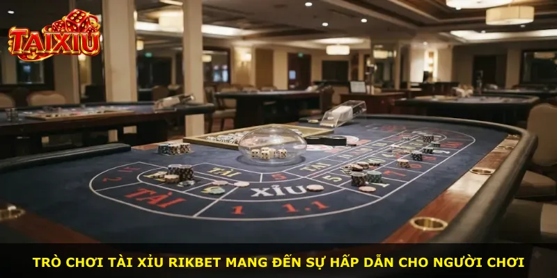 Trò chơi tài xỉu Rikbet mang đến sự hấp dẫn cho người chơi